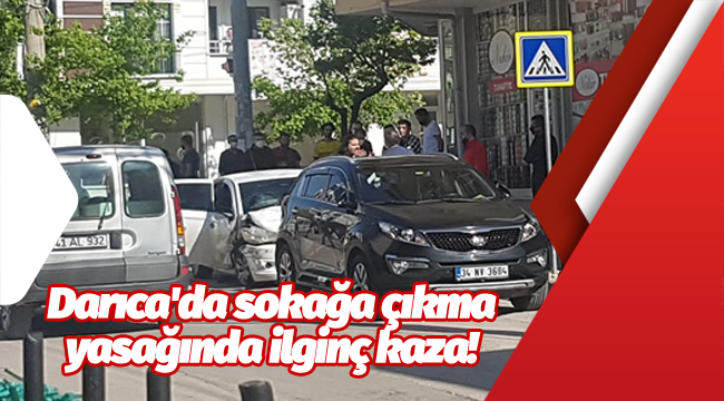 Darıca'da sokağa çıkma yasağında ilginç kaza!