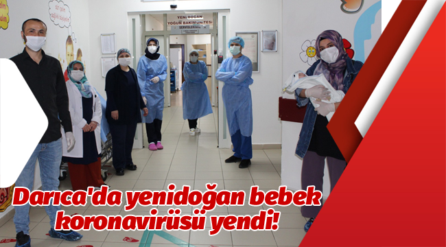 Darıca'da yenidoğan bebek koronavirüsü yendi!