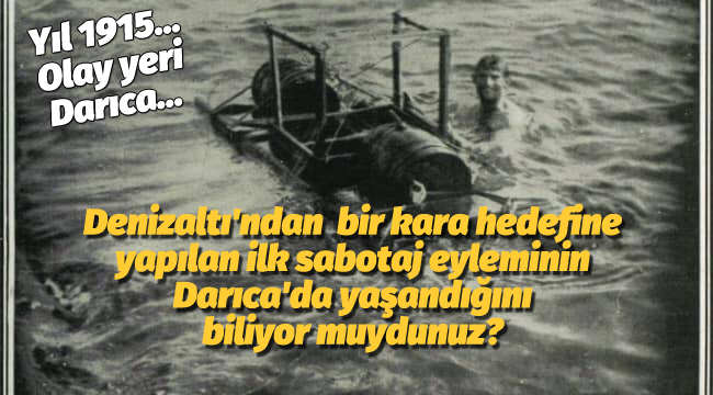 Denizaltı'ndan bir kara hedefine yapılan ilk sabotaj eyleminin Darıca'da yaşandığını biliyor muydunuz?