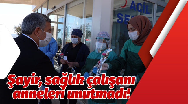 Şayir, sağlık çalışanı anneleri unutmadı!