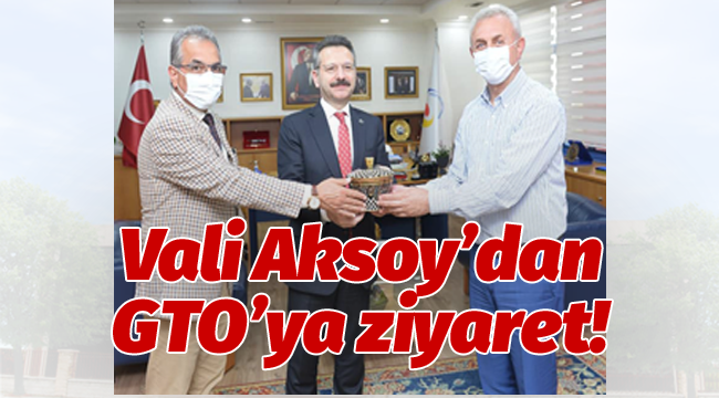 Vali Aksoy, GTO'yu ziyaret etti!