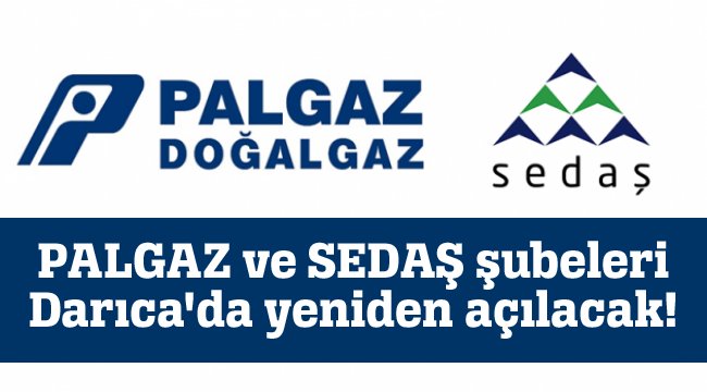 PALGAZ ve SEDAŞ şubeleri Darıca'da yeniden açılacak!