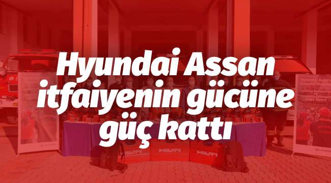 Hyundai Assan, itfaiyenin gücüne güç kattı