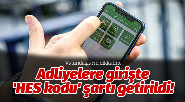 Adliyelere girişte 'HES kodu' şartı getirildi!