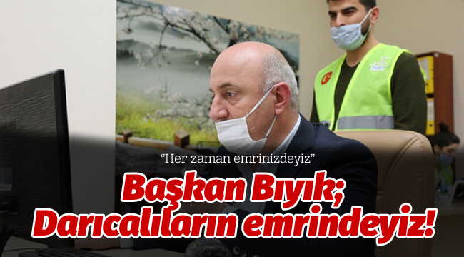 Başkan Bıyık; Darıcalıların emrindeyiz!