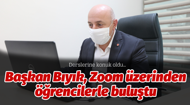 Başkan Bıyık, Zoom üzerinden öğrencilerle buluştu