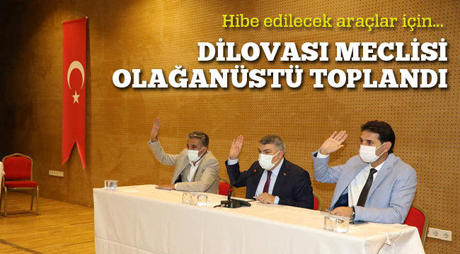 ​​​​​​​Dilovası Meclisi olağanüstü toplandı