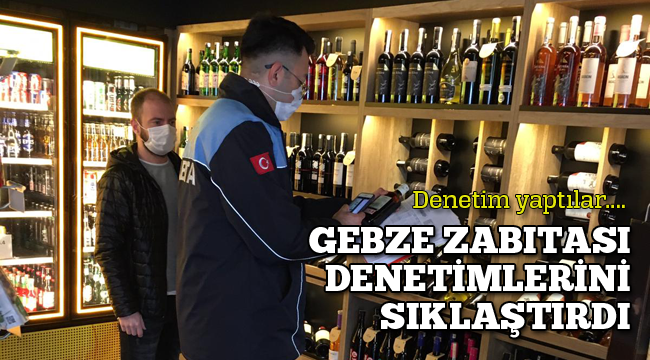 Gebze zabıtası denetimleri sıklaştırdı!