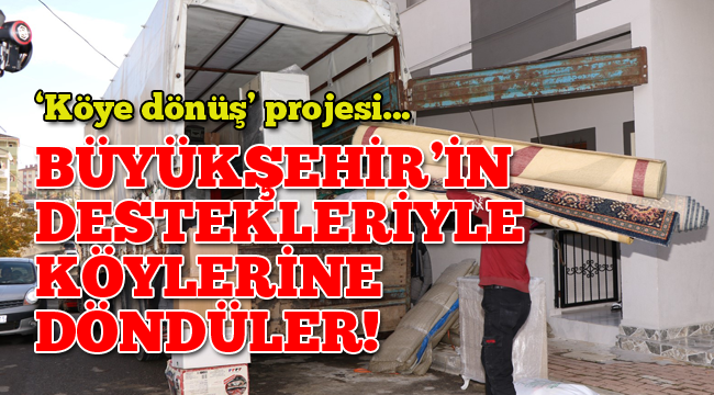 İşler ailesi Büyükşehir'in yardımıyla köylerine döndü