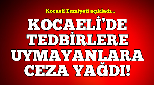 Kocaeli'de koronavirüs denetimlerinde ceza yağdı!