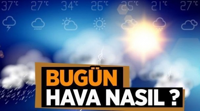 Bugün hava nasıl olacak?