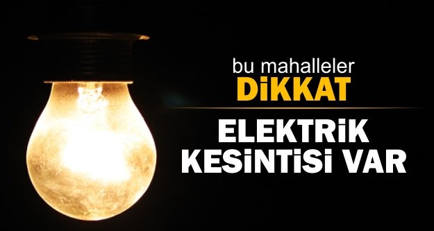 Hangi mahallelerde elektrik kesintisi olacak?